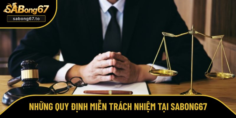 Những trường hợp miễn trách nhiệm tại SABong67 Những trường hợp miễn trách nhiệm tại Sabong67