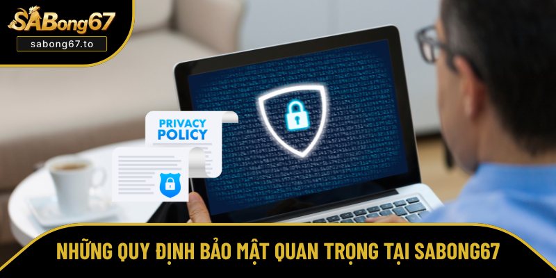 Update những quy định bảo mật chính tại SABong67 Update những quy định bảo mật chính tại Sabong67