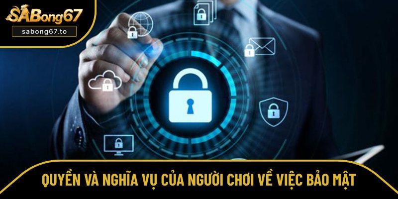 Quyền và trách nhiệm bảo mật của người chơi Quyền và trách nhiệm bảo mật của người chơi