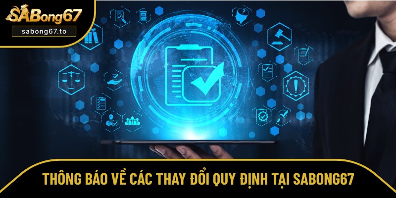 Sabong67 có thể sẽ thay đổi nội dung quy định
